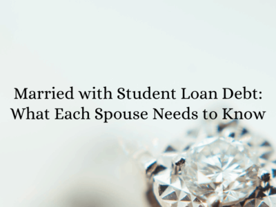 Married with Student Loan Debt: What Each Spouse Needs to Know